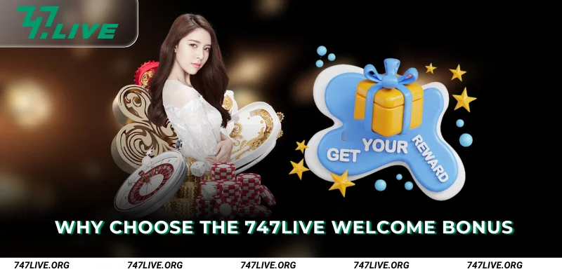 Why Choose the 747Live Welcome Bonus