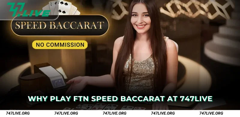 Why Play FTN Speed Baccarat at 747Live
