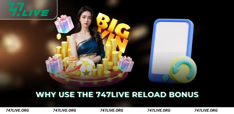 Why Use the 747Live Reload Bonus